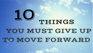 10 Things to give up to move forward