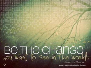 be-the-change-you-want-to-see-in-the-world